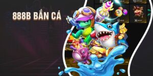 Bắn Cá 888b - Sảnh Game Bắn Cá Đẳng Cấp Cho Ngư Thủ